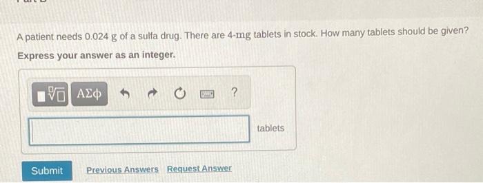 A patient needs 0.024 g of a sulfa drug