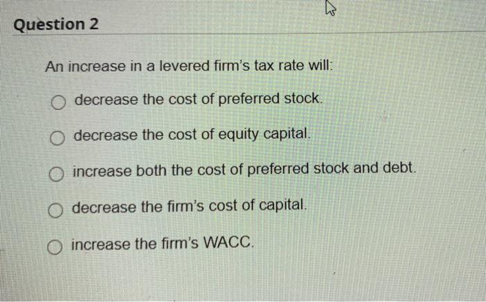 An increase in a levered firm's tax rate will